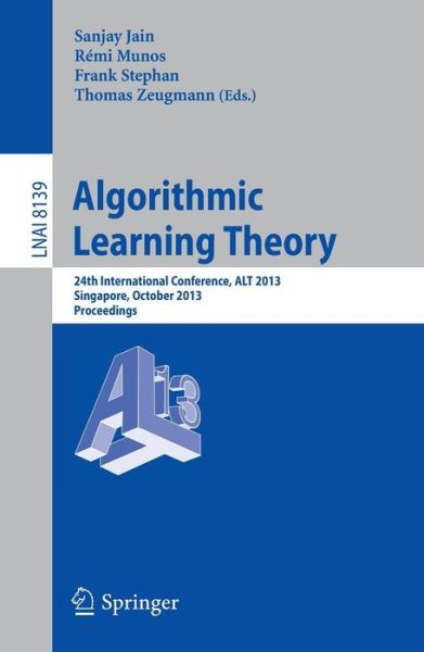 Cover for Sanjay Jain · Algorithmic Learning Theory: 24th International Conference, ALT 2013, Singapore, October 6-9, 2013, Proceedings - Lecture Notes in Computer Science (Paperback Book) [2013 edition] (2013)