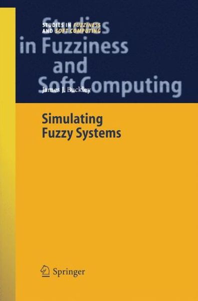 Cover for James J. Buckley · Simulating Fuzzy Systems - Studies in Fuzziness and Soft Computing (Pocketbok) [2005 edition] (2014)