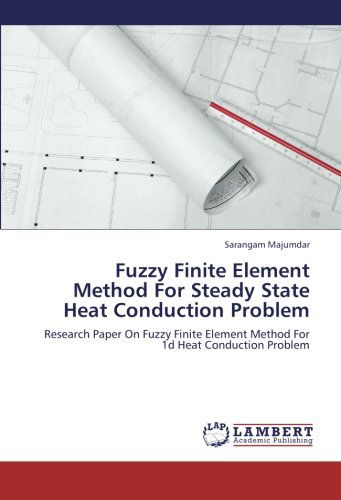 Fuzzy Finite Element Method for Steady State Heat Conduction Problem: Research Paper on Fuzzy Finite Element Method for 1d Heat Conduction Problem - Sarangam Majumdar - Books - LAP LAMBERT Academic Publishing - 9783659230349 - August 31, 2012