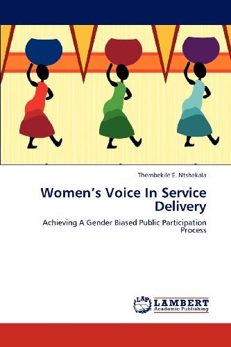 Women's Voice in Service Delivery: Achieving a Gender Biased Public Participation Process - Thembekile E. Ntshakala - Livres - LAP LAMBERT Academic Publishing - 9783659256349 - 21 novembre 2012
