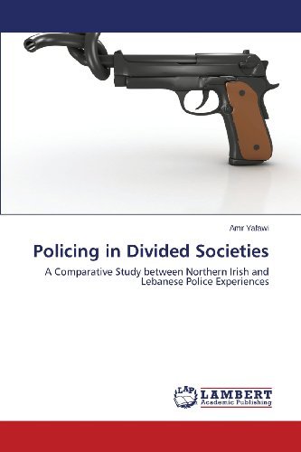 Cover for Amr Yafawi · Policing in Divided Societies: a Comparative Study Between Northern Irish and Lebanese Police Experiences (Paperback Book) (2013)