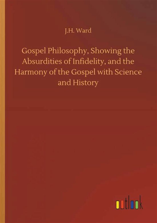 Gospel Philosophy, Showing the Abs - Ward - Livros -  - 9783732643349 - 5 de abril de 2018