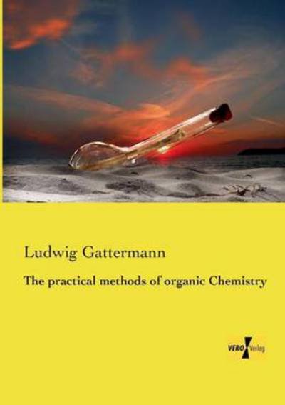 Cover for Ludwig Gattermann · The practical methods of organic Chemistry (Pocketbok) (2019)