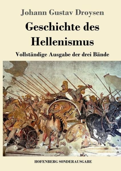Cover for Johann Gustav Droysen · Geschichte des Hellenismus: Vollstandige Ausgabe der drei Bande (Paperback Book) (2018)