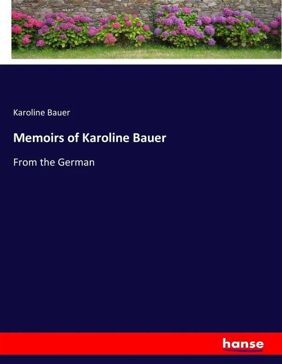 Memoirs of Karoline Bauer - Bauer - Bücher -  - 9783744648349 - 3. März 2017