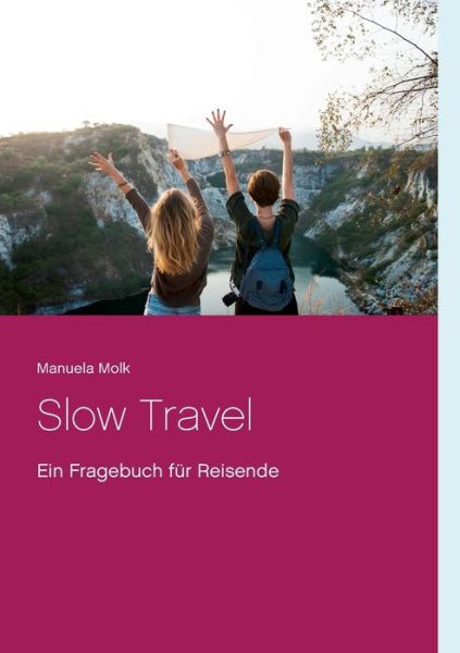 Cover for Manuela Molk · Slow Travel: Ein Fragebuch fur Reisende (Paperback Book) (2019)