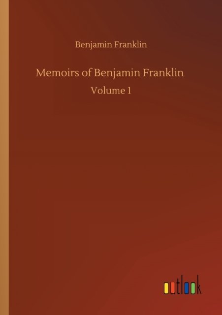 Cover for Benjamin Franklin · Memoirs of Benjamin Franklin: Volume 1 (Paperback Bog) (2020)