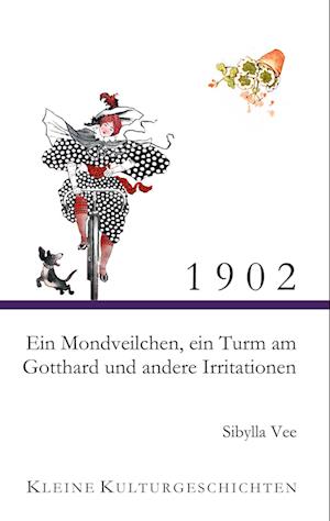 Cover for Sibylla Vee · 1902 - Ein Mondveilchen, ein Turm am Gotthard und andere Irritationen (Paperback Book) (2021)