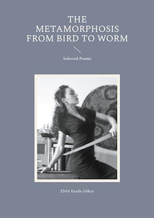 Cover for Elvin Karda Gökce · The Metamorphosis from Bird to Worm (Book) (2024)
