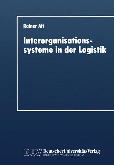 Interorganisationssysteme in Der Logistik: Interaktionsorientierte Gestaltung Von Koordinationsinstrumenten - Rainer Alt - Bøger - Deutscher Universitatsverlag - 9783824403349 - 15. marts 1997