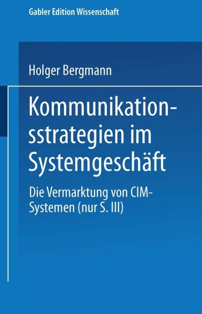Cover for Holger Bergmann · Kommunikationsstrategien Im Systemgeschaft: Die Vermarktung Von CIM-Systemen (Paperback Book) [1995 edition] (1995)
