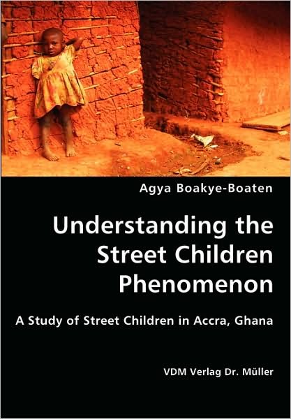 Cover for Agya Boakye-boaten · Understanding the Street Children Phenomenon (Paperback Book) (2008)