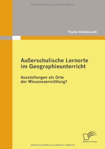 Cover for Thelke Hildebrandt · Außerschulische Lernorte Im Geographieunterricht - Ausstellungen Als Orte Der Wissensvermittlung? (Taschenbuch) [German edition] (2009)