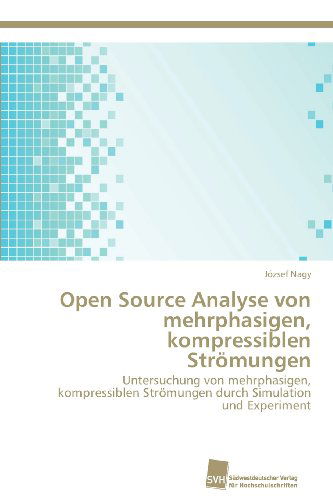 Cover for József Nagy · Open Source Analyse Von Mehrphasigen, Kompressiblen Strömungen: Untersuchung Von Mehrphasigen, Kompressiblen Strömungen Durch Simulation Und Experiment (Paperback Book) [German edition] (2013)