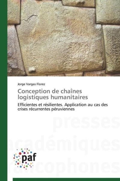 Cover for Jorge Vargas Florez · Conception De Chaînes Logistiques Humanitaires: Efficientes et Résilientes. Application Au Cas Des Crises Récurrentes Péruviennes (Taschenbuch) [French edition] (2018)