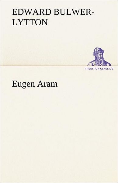 Cover for Edward Bulwer-lytton · Eugen Aram (Tredition Classics) (German Edition) (Paperback Book) [German edition] (2012)