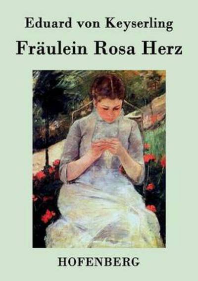 Fraulein Rosa Herz - Eduard Von Keyserling - Książki - Hofenberg - 9783843031349 - 1 września 2016