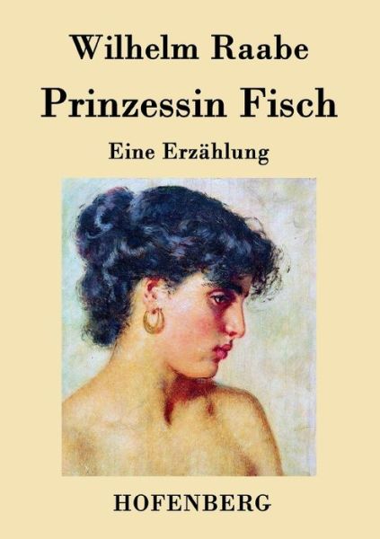 Prinzessin Fisch - Wilhelm Raabe - Books - Hofenberg - 9783843044349 - April 20, 2015