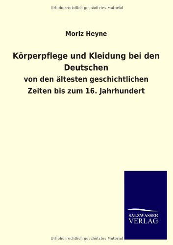 Cover for Moriz Heyne · Körperpflege Und Kleidung Bei den Deutschen (Paperback Book) [German edition] (2013)