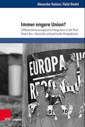 Cover for Radunz, Alexander, M.A. · Immer engere Union?: Differenzierte europaische Integration in der Post-Brexit-Ara – Deutsche und polnische Perspektiven (Inbunden Bok) (2023)