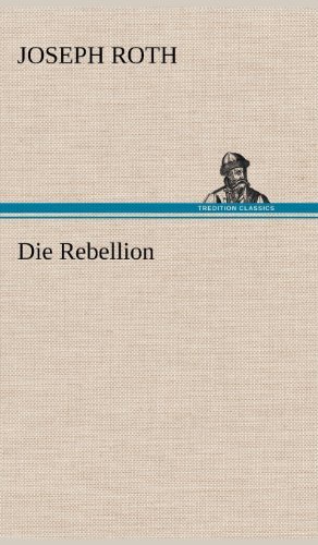 Die Rebellion - Joseph Roth - Books - TREDITION CLASSICS - 9783847260349 - May 11, 2012