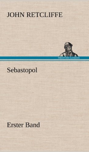 Sebastopol - Erster Band - John Retcliffe - Books - TREDITION CLASSICS - 9783847286349 - May 12, 2012