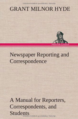 Cover for Grant Milnor Hyde · Newspaper Reporting and Correspondence (Hardcover Book) (2013)