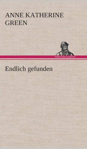 Cover for Anne Katherine Green · Endlich Gefunden (Hardcover Book) [German edition] (2013)