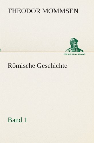 Cover for Theodor Mommsen · Römische Geschichte  -  Band 1 (Tredition Classics) (German Edition) (Paperback Book) [German edition] (2013)