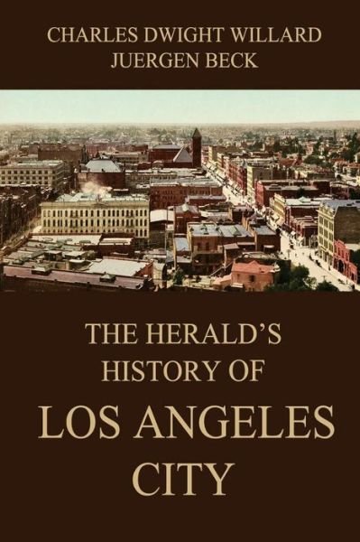 Cover for Charles Dwight Willard · The Herald's History of Los Angeles City (Paperback Book) (2015)