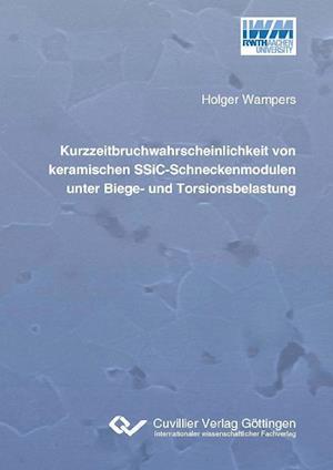 Cover for Holger Wampers · Kurzzeitbruchwahrscheinlichkeit von keramischen SSiC-Schneckenmodulen unter Biege- und Torsionsbelastung (Paperback Book) (2011)