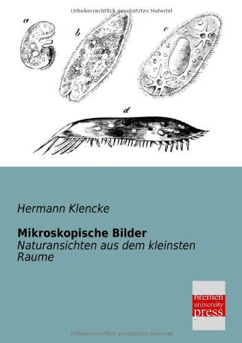 Mikroskopische Bilder: Naturansichten Aus Dem Kleinsten Raume - Hermann Klencke - Bücher - bremen university press in Europäischer  - 9783955620349 - 23. Januar 2013