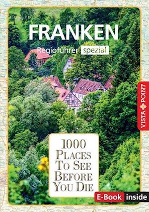 1000 Places-Regioführer Franken - Rasso Knoller - Livres - Vista Point - 9783961416349 - 15 août 2022