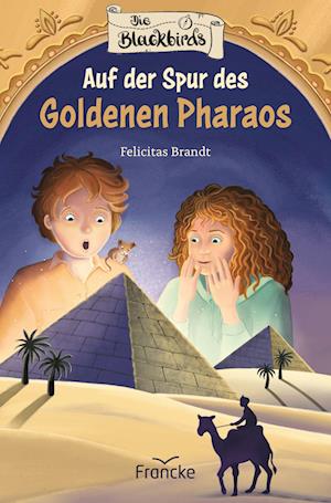 Cover for Felicitas Brandt · Die Blackbirds - Auf der Spur des Goldenen Pharaos (Book) (2023)