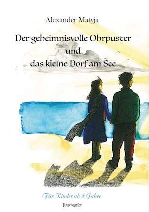 Cover for Alexander Matyja · Der geheimnisvolle Ohrpuster und das kleine Dorf am See (Bok) (2024)