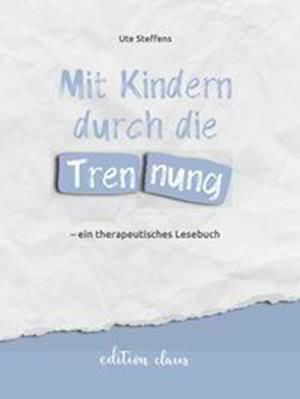 Cover for Ute Steffens · Mit Kindern durch die Trennung  ein therapeutisches Lesebuch (Book) (2022)