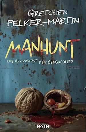 MANHUNT - Die Apokalypse der Geschlechter - Gretchen Felker-Martin - Kirjat - Festa Verlag - 9783986761349 - keskiviikko 29. toukokuuta 2024