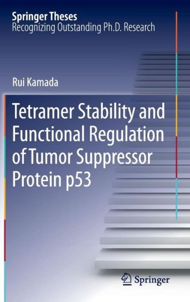Cover for Rui Kamada · Tetramer Stability and Functional Regulation of Tumor Suppressor Protein p53 - Springer Theses (Innbunden bok) [2012 edition] (2012)