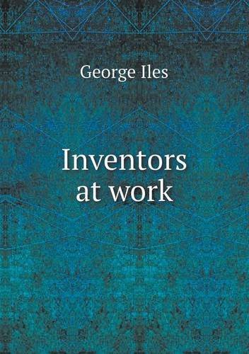 Cover for George Iles · Inventors at Work (Paperback Book) (2013)