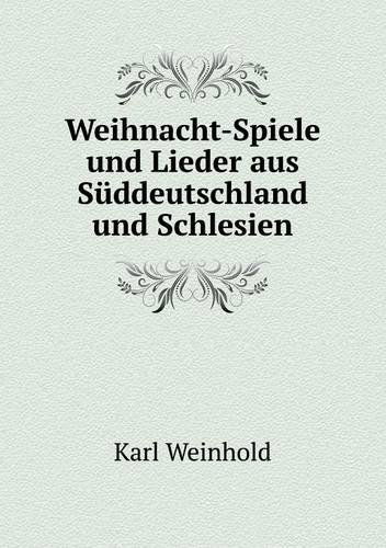 Cover for Karl Weinhold · Weihnacht-spiele Und Lieder Aus Süddeutschland Und Schlesien (Paperback Book) [German edition] (2014)