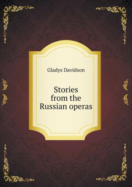 Stories from the Russian Operas - Gladys Davidson - Books - Book on Demand Ltd. - 9785519482349 - April 19, 2015