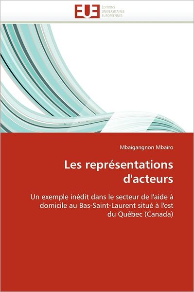 Cover for Mbaïgangnon Mbaïro · Les Représentations D'acteurs: Un Exemple Inédit Dans Le Secteur De L'aide À Domicile Au Bas-saint-laurent Situé À L'est Du Québec (Canada) (French Edition) (Paperback Bog) [French edition] (2018)