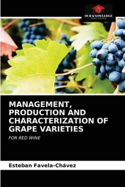 Cover for Esteban Favela-Chavez · Management, Production and Characterization of Grape Varieties (Paperback Book) (2021)