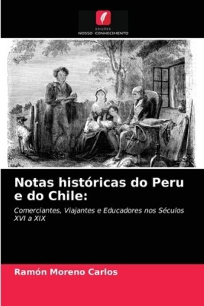 Cover for Ramón Moreno Carlos · Notas historicas do Peru e do Chile (Paperback Book) (2021)