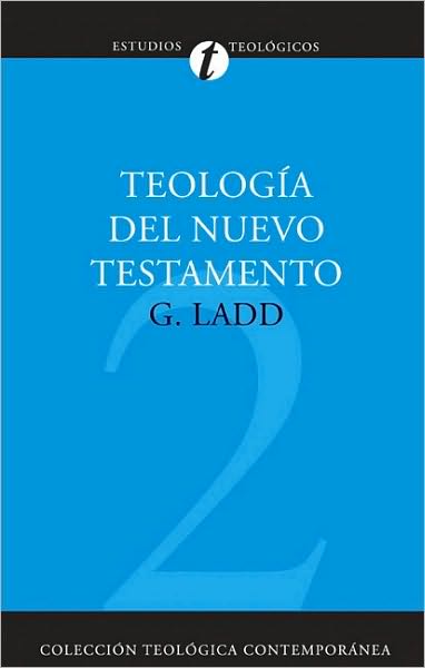 Cover for George Eldon Ladd · Teologia del Nuevo Testamento - Coleccion Teologica Contemporanea (Paperback Book) [Spanish, Revised edition] (2008)