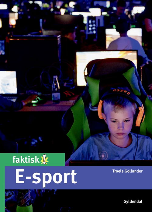 Cover for Troels Gollander · Faktisk!: E-sport (Innbunden bok) [1. utgave] (2019)