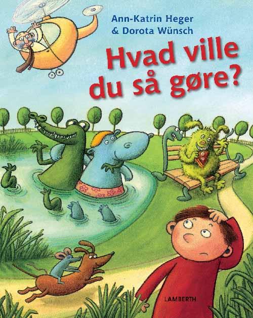 Hvad ville du så gøre? - Ann-Katrin Heger - Bøger - Lamberth - 9788771612349 - 10. august 2016