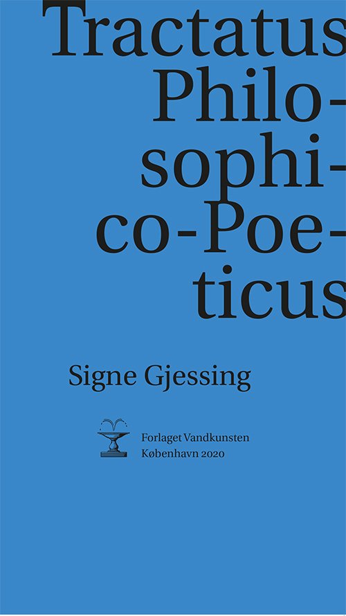 Tractatus Philosophico-Poeticus - Signe Gjessing - Bøger - Forlaget Vandkunsten - 9788776956349 - 10. juni 2020