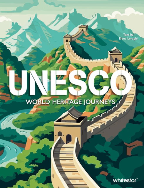 UNESCO: World Heritage Journeys - Elena Luraghi - Bücher - White Star - 9788854421349 - 14. April 2025