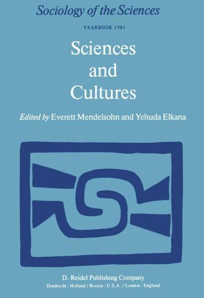 Sciences and Cultures: Anthropological and Historical Studies of the Sciences - Sociology of the Sciences Yearbook - Everett Mendelsohn - Books - Springer - 9789027712349 - July 31, 1981